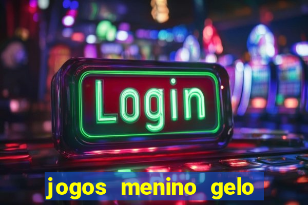 jogos menino gelo menina lava